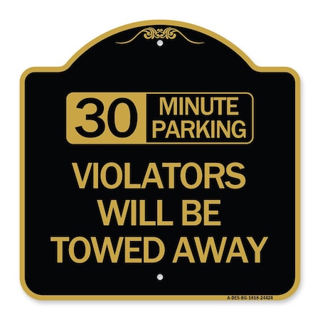 Signmission 30 Minute Parking Violators Will Towed Away, Black & Gold Aluminum Sign, 18" x 18", BG-1818-24424 A-DES-BG-1818-24424